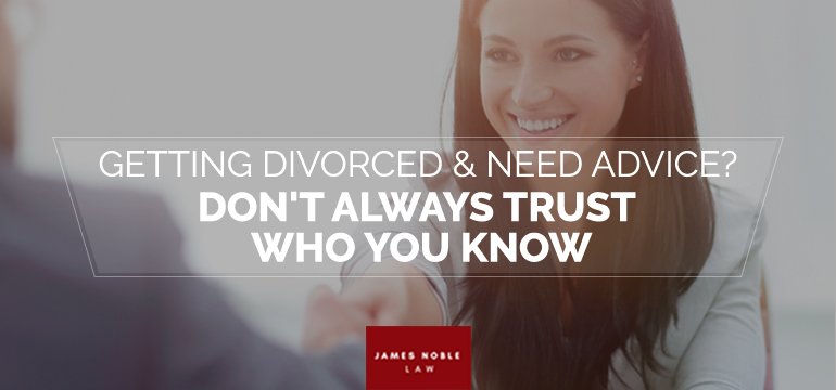 Getting Divorced and Need Advice? Don't Always Trust Who You Know