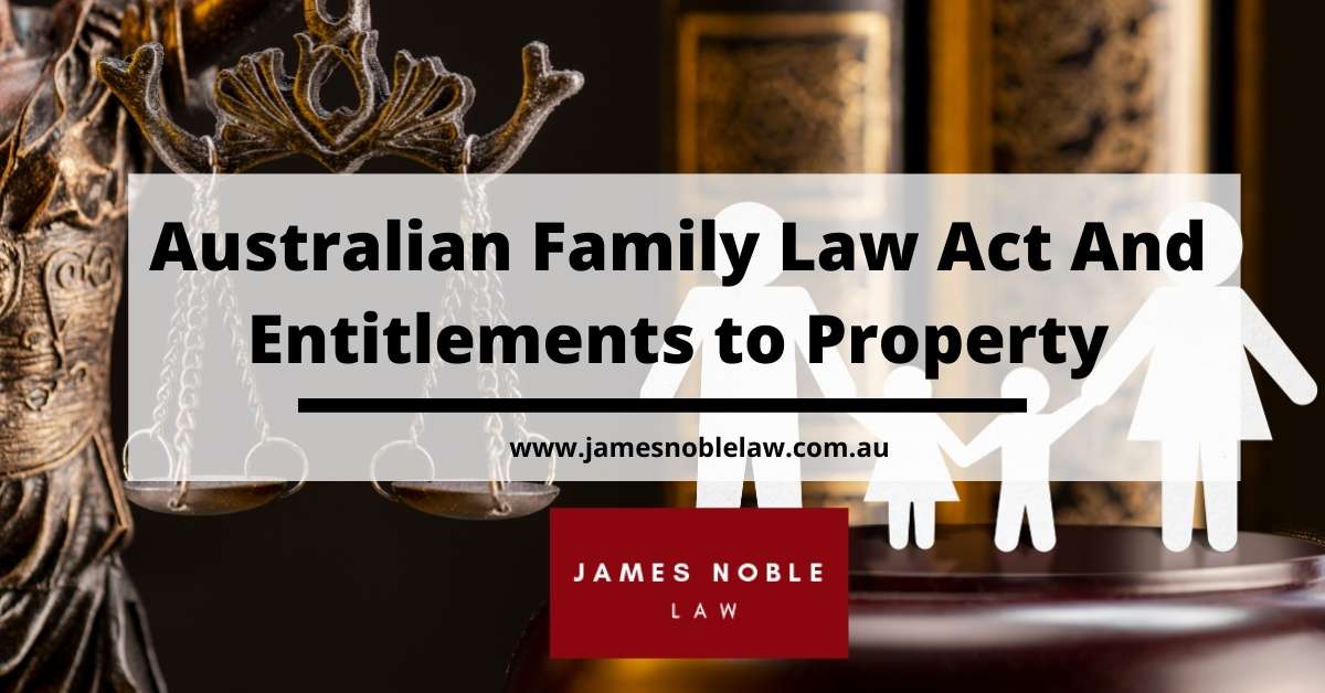 How Australian Family Law Act Determines Your Entitlements to Property?