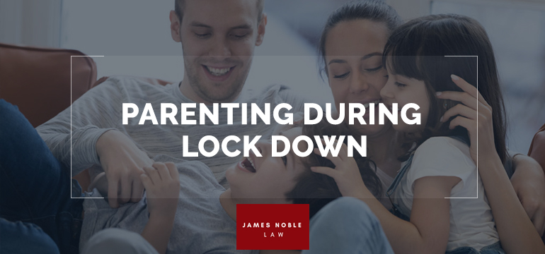 Parenting Plan: Parenting During Lock Down - James Noble Law