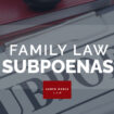 Family Law Subpoenas